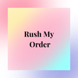 Rush My Custom Order